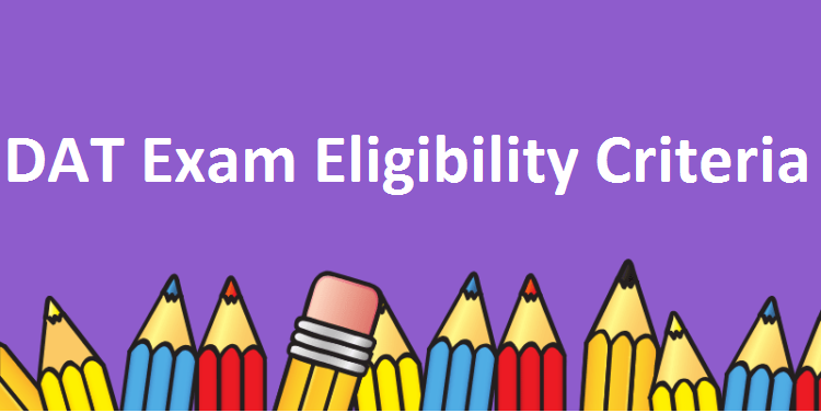 What are the eligibility criteria for DAT Exam?