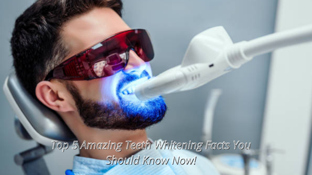 Top 5 Amazing Teeth Whitening Facts You Should Know Now!