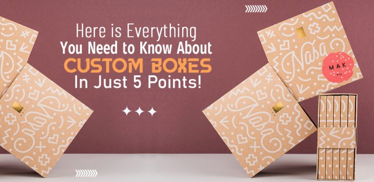 Here is everything you need to know about custom boxes in just 5 points!