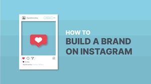 Use Instagram To Build A Brand And Get More Posts