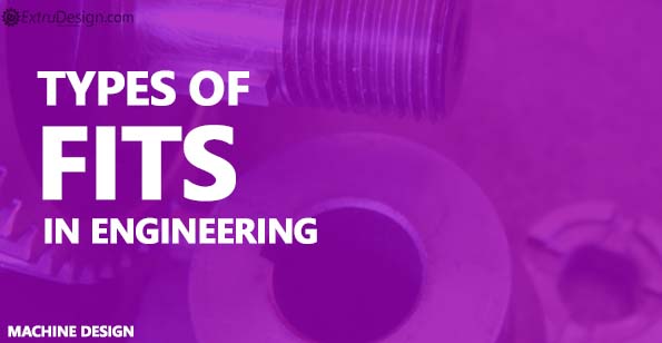 Types of Fits: How To Choose the Right Fits in Engineering