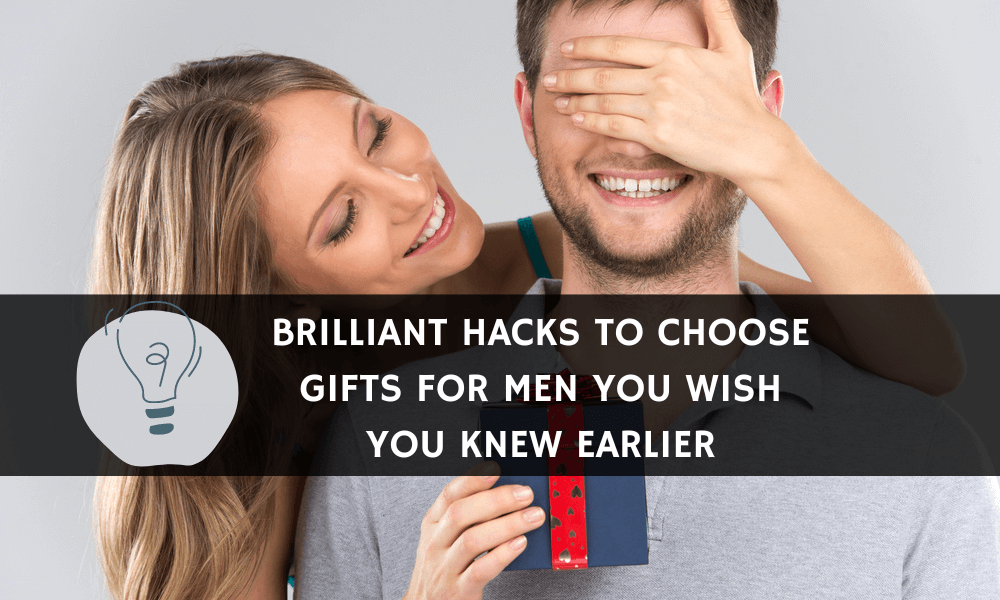 Brilliant Hacks to Choose Gifts for Men You Wish You Knew Earlier (1)