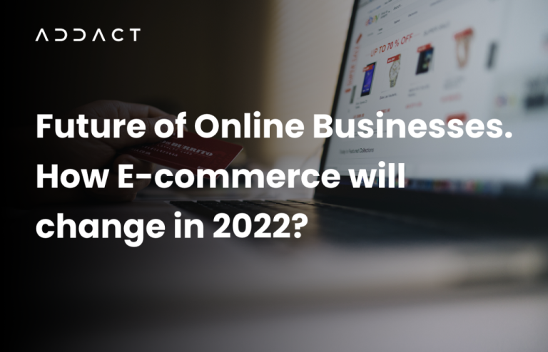 Future of Online Businesses. How E-commerce will change in 2022?