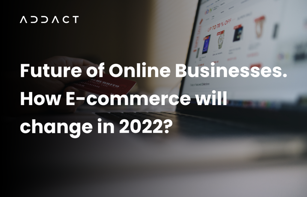 Future of Online Business How Ecommerce will change in 2022